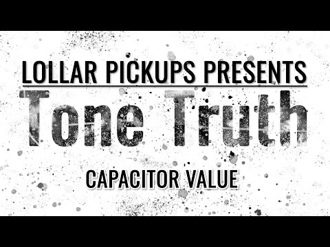 LOLLAR PICKUPS Presents: TONE TRUTH - Capacitor Value