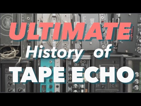 Ultimate History of Tape Echo