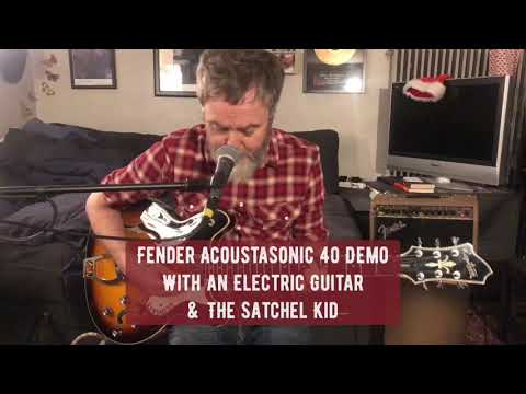 Fender Acoustasonic 40 Demo With an Electric Guitar &amp; The Satchel Kid