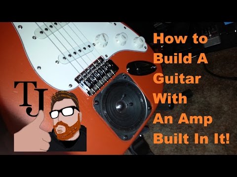 How To Make A Home Made Guitar With Built In Amp