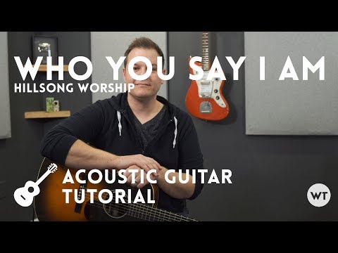 Who You Say I Am - Hillsong Worship - Tutorial (acoustic guitar)