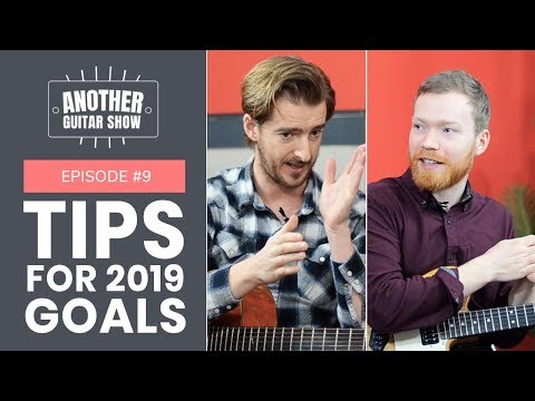 Tips for smashing your guitar goals in 2019 // Another Guitar Show Ep.9