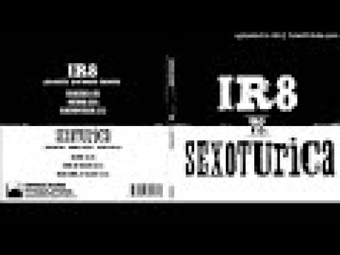 IR8 vs. Sexoturica (Full Album)