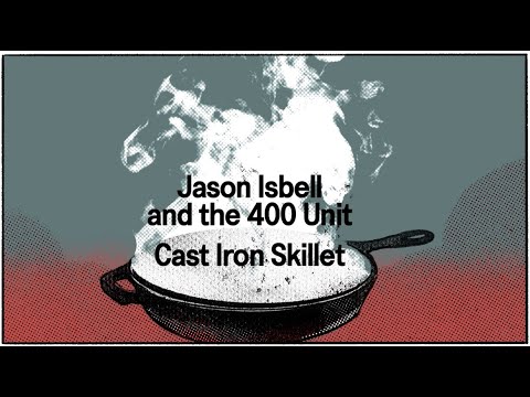 Jason Isbell and the 400 Unit - Cast Iron Skillet (Official Lyric Video)