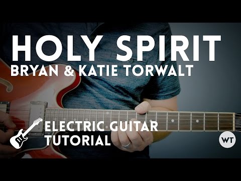 Holy Spirit - Electric Guitar Tutorial (Bryan &amp; Katie Torwalt)