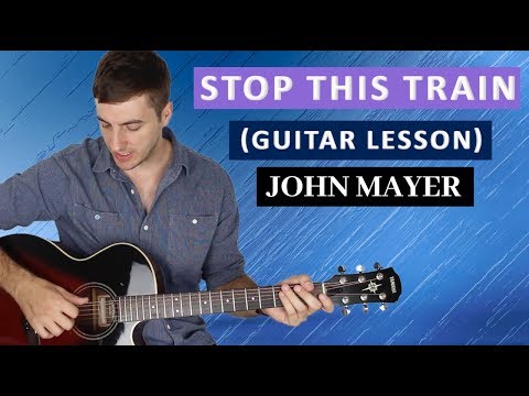 Stop This Train by John Mayer Guitar Lesson