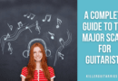 A Complete Guide to the Major Scale For Guitarists