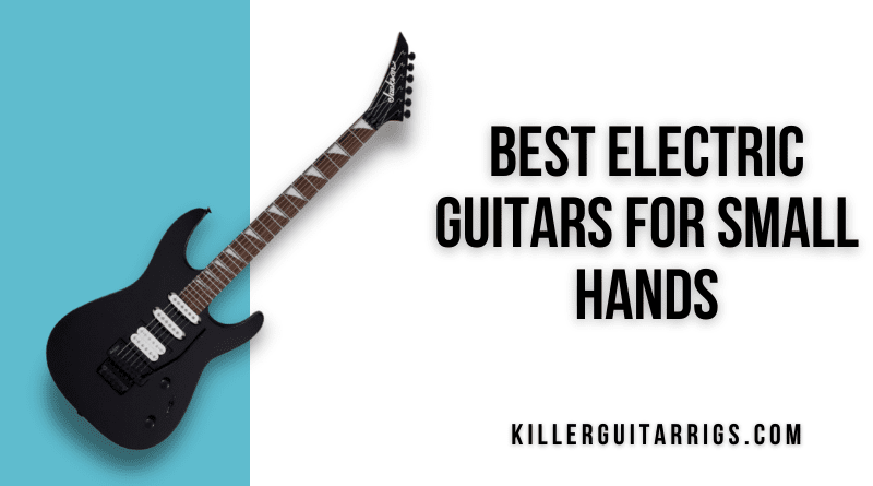 skrige oprejst Janice 5 Best Electric Guitars For Small Hands (2023) - Killer Guitar Rigs