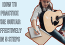 How To practice the guitar effectively in 5 steps