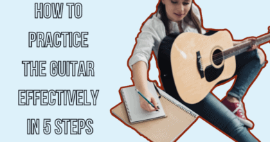 How To practice the guitar effectively in 5 steps