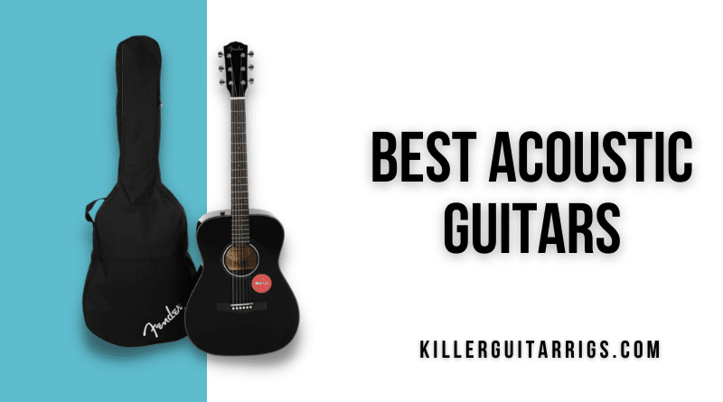 7 Best Acoustic Guitars (2023) - All Budgets & - Killer Rigs