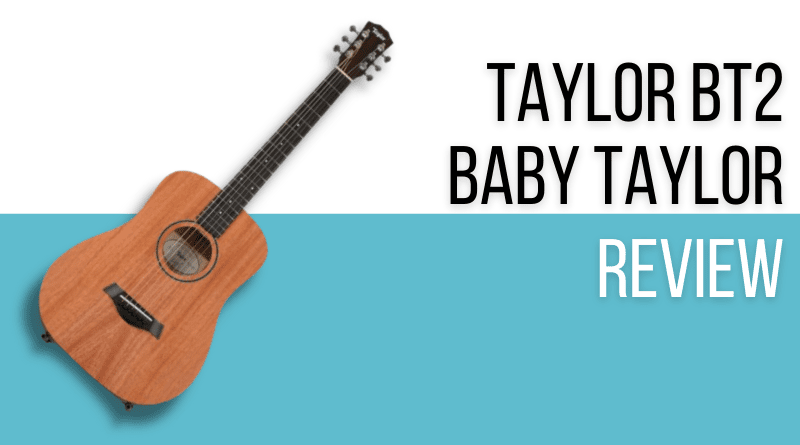 Taylor BT2 Baby Taylor Review [2023] Will This Miniature Model 