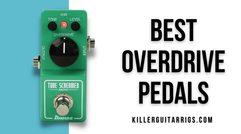 silencio Oscurecer No autorizado 7 Best Overdrive Pedals (2022) For Every Budget! - Killer Guitar Rigs