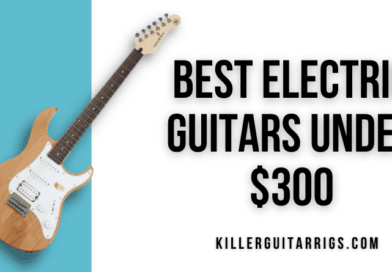 Best Electric Guitars Under $300