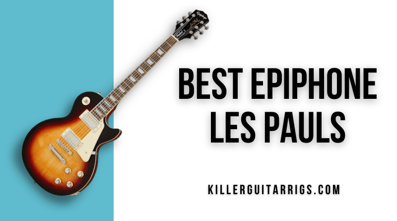 Best Epiphone Les Pauls