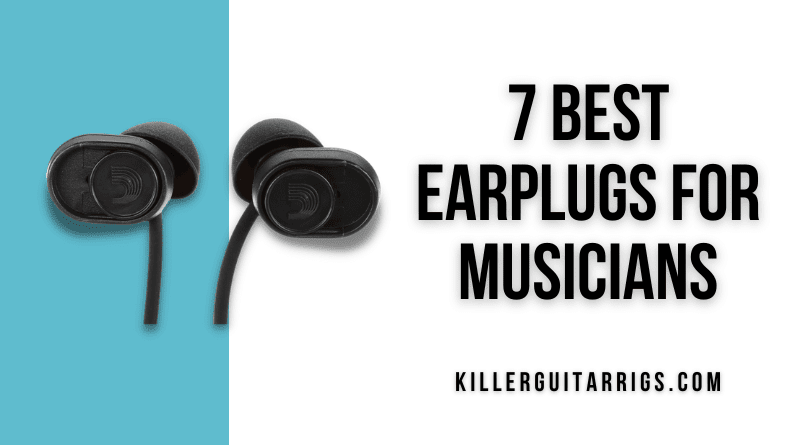 7 Best Earplugs for Musicians