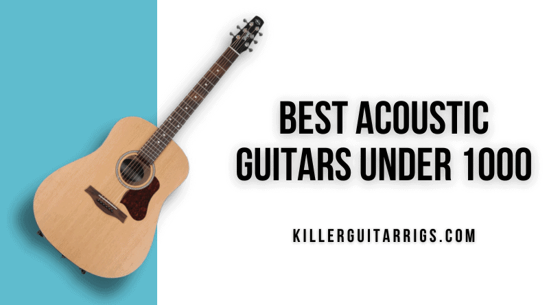 Best Acoustic Guitars Under 1000