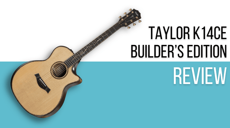 Taylor K14ce Builder’s Edition Review