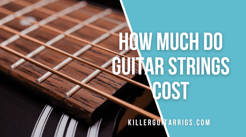 Udgangspunktet titel Tidsplan How Much Do Guitar Strings Cost? (Updated 2023) - Killer Guitar Rigs