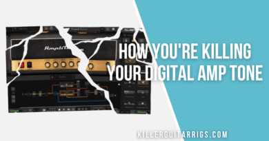 How You're Killing Your Digital Amp Tone