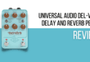 Universal Audio Del-Verb Delay and Reverb Pedal Review