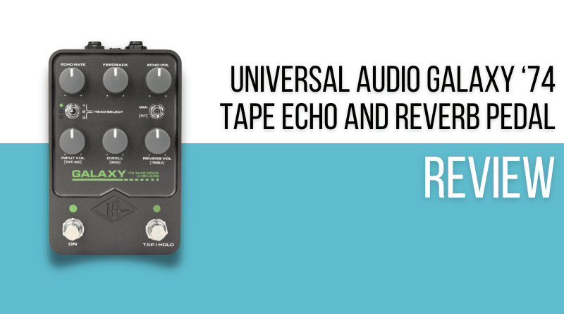 Universal Audio Galaxy ‘74 Tape Echo and Reverb Pedal Review