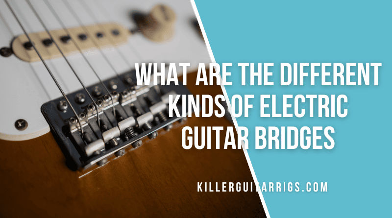 What Are The Different Kinds of Electric Guitar Bridges