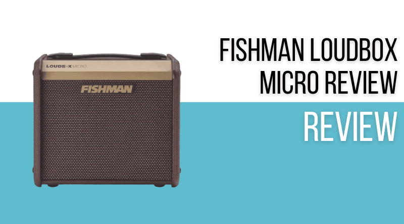 Fishman Loudbox Micro Review Review